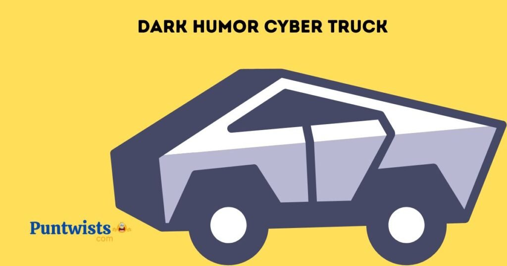 Dark Humor Cyber Truck