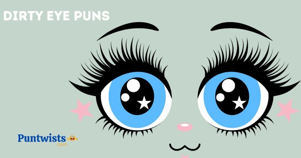 Dirty Eye Puns