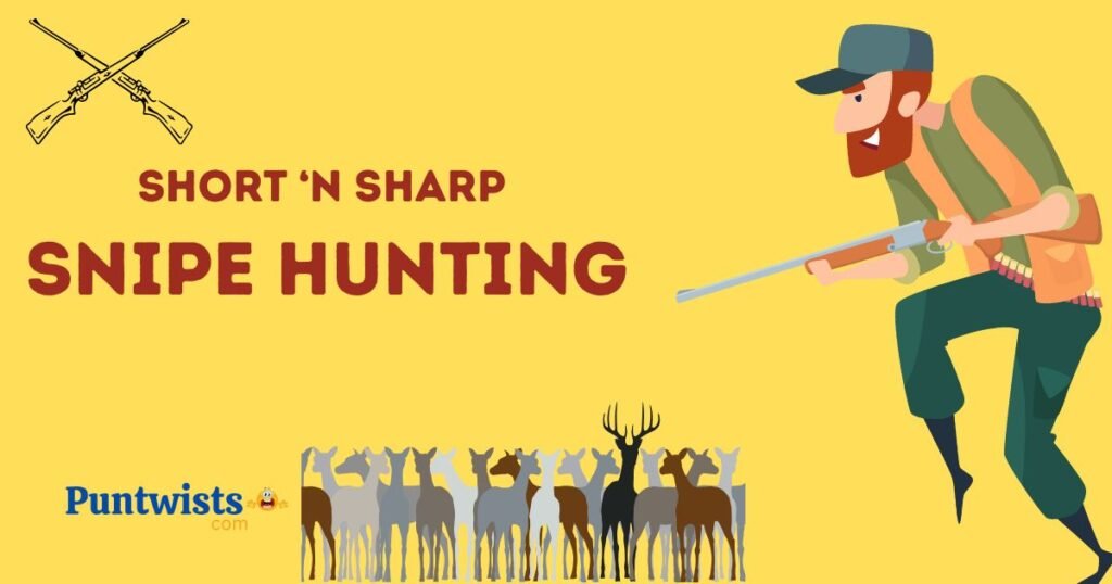 Short N Sharp Snipe Hunting