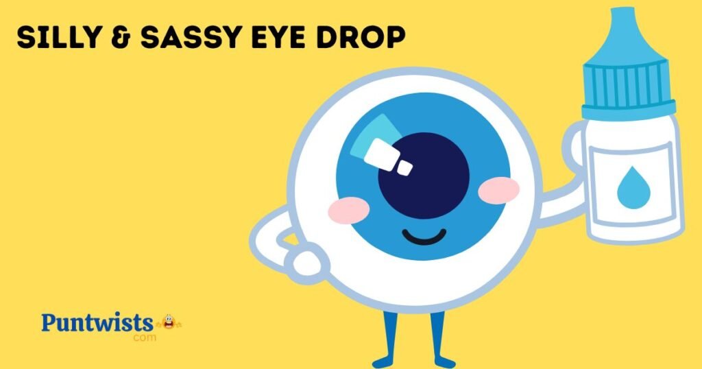 Silly And Sassy Eye Drop