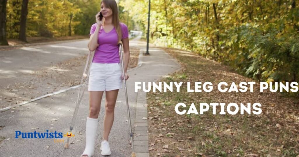 Funny Leg Cast Puns Captions