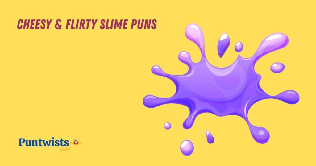 Cheesy And Flirty Slime Puns