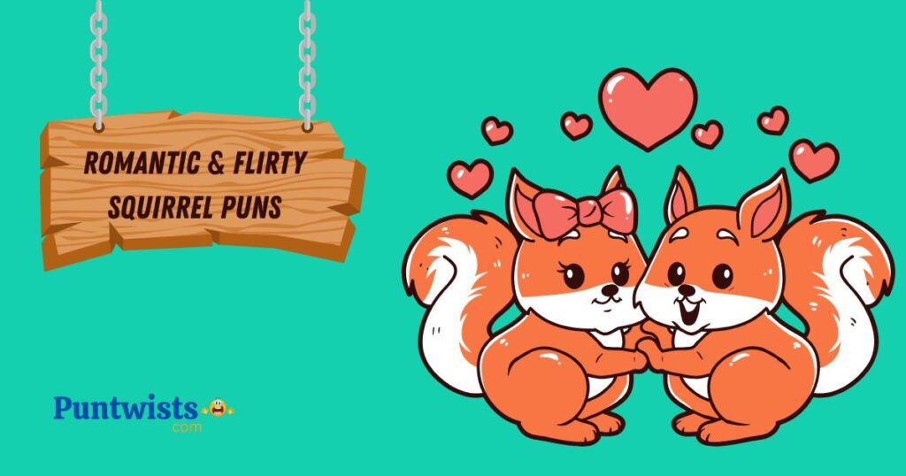 Romantic And Flirty Squirrel Puns