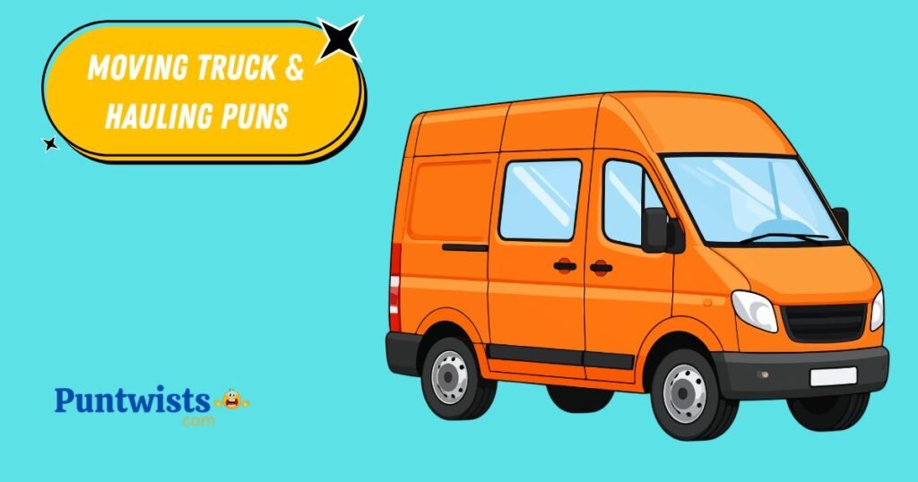 Moving Truck And Hauling Puns